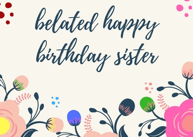 Belated birthday wishes for sister